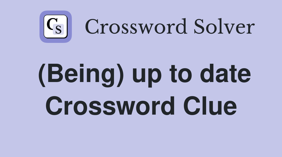 (Being) up to date Crossword Clue