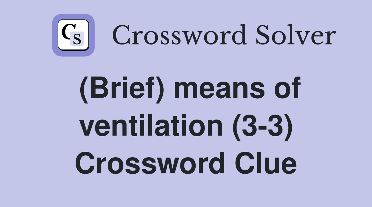 (Brief) means of ventilation (3-3) Crossword Clue