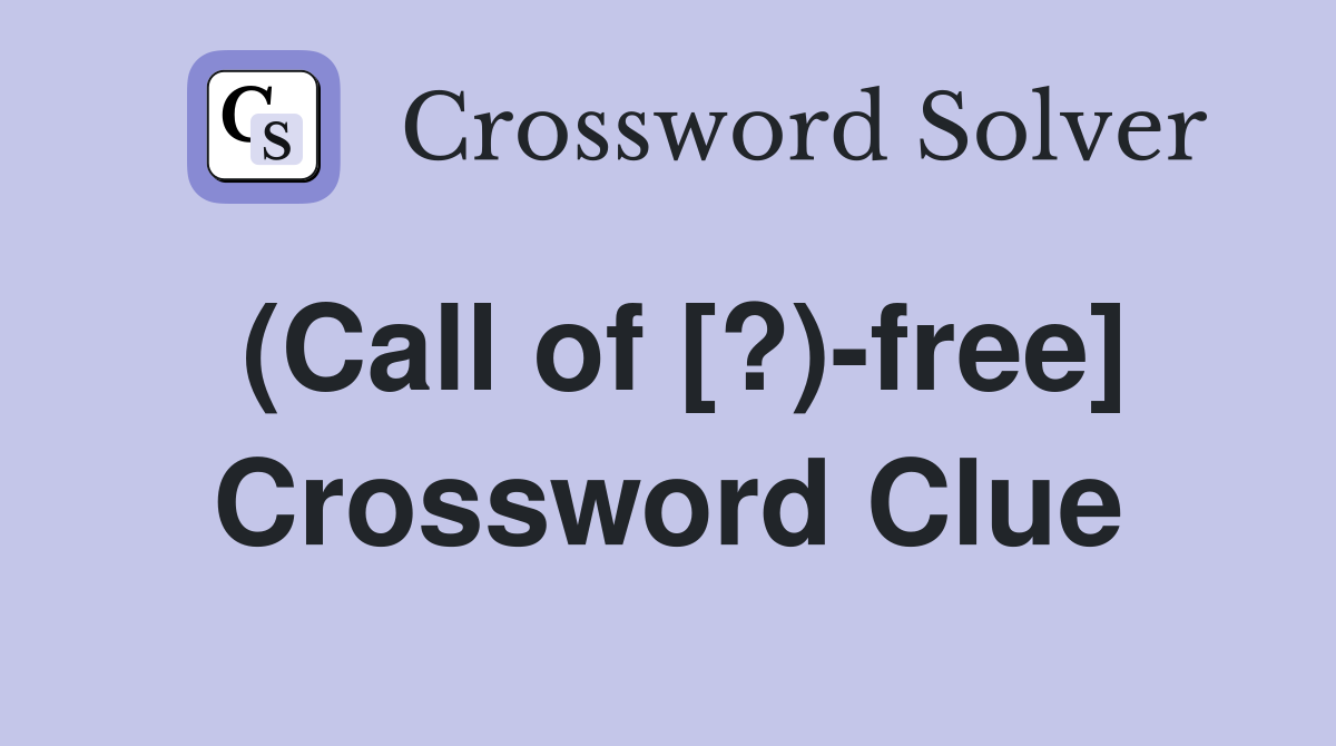 (Call of [?)-free] Crossword Clue