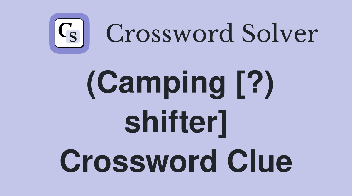 (Camping [?) shifter] Crossword Clue