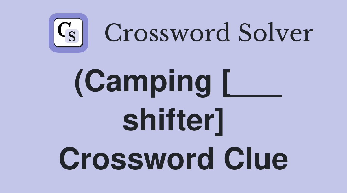 (Camping [___ shifter] Crossword Clue