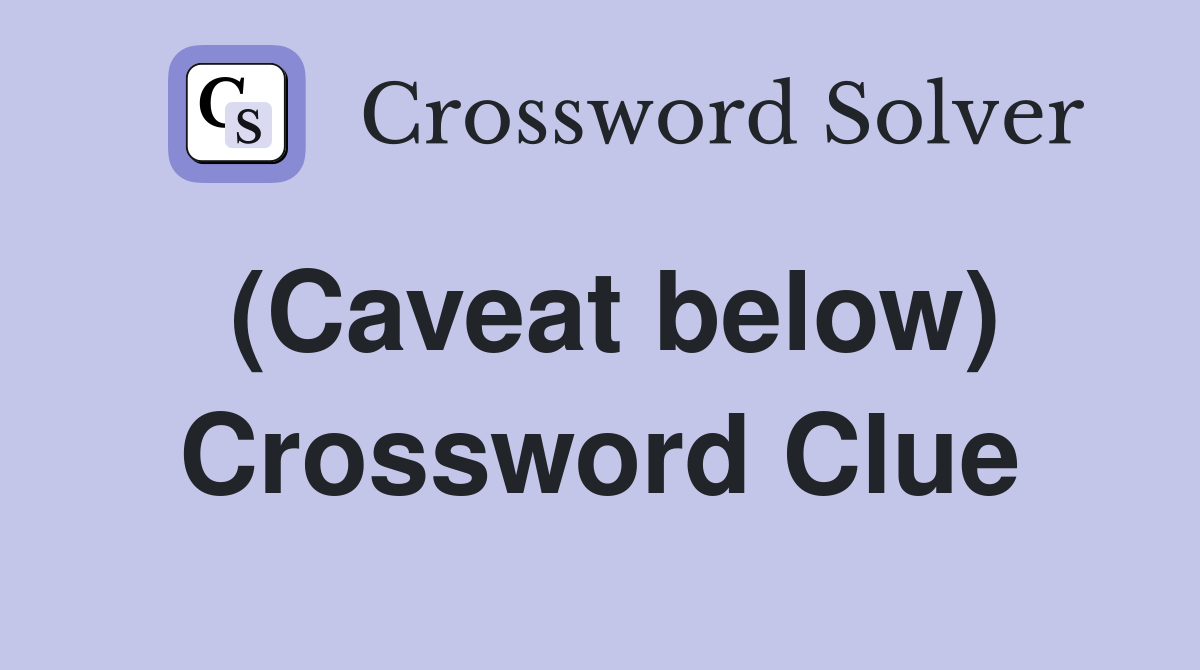 (Caveat below) Crossword Clue