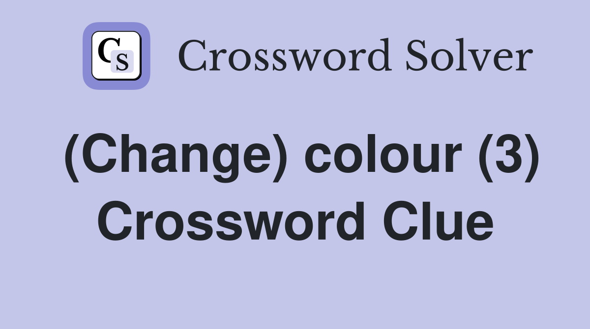 (Change) colour (3) Crossword Clue