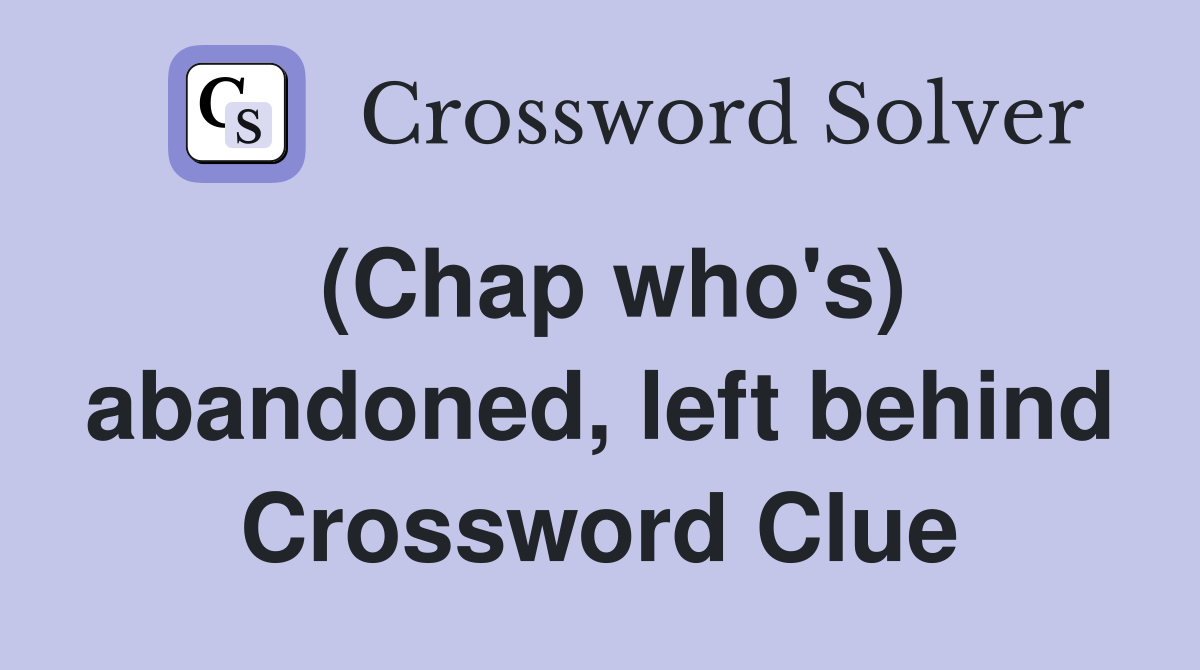 (Chap who's) abandoned, left behind Crossword Clue