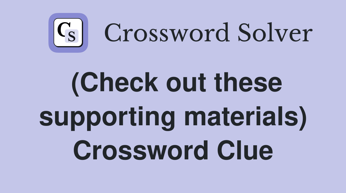 (Check out these supporting materials) Crossword Clue