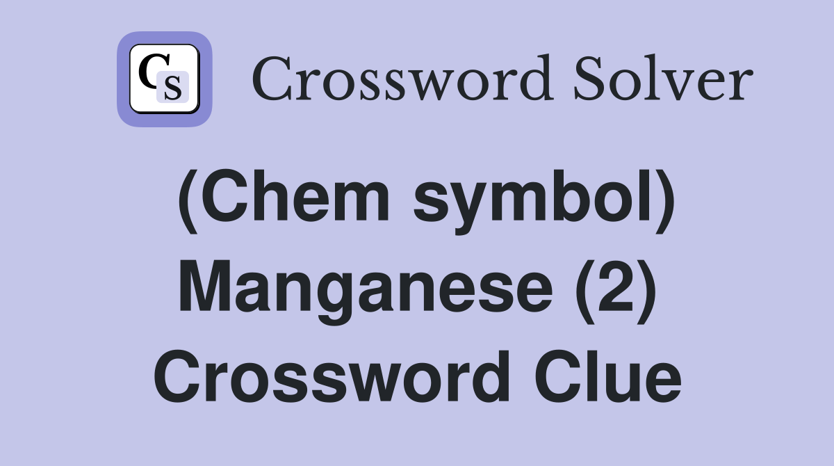 (Chem symbol) Manganese (2) Crossword Clue