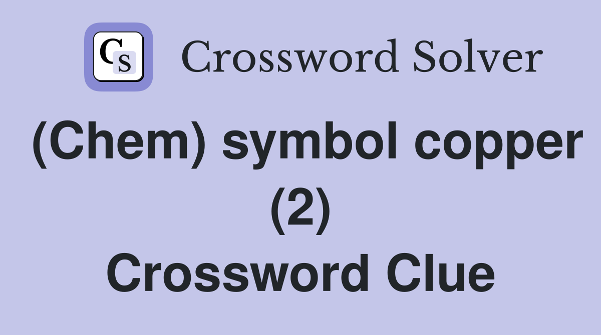 (Chem) symbol copper (2) Crossword Clue