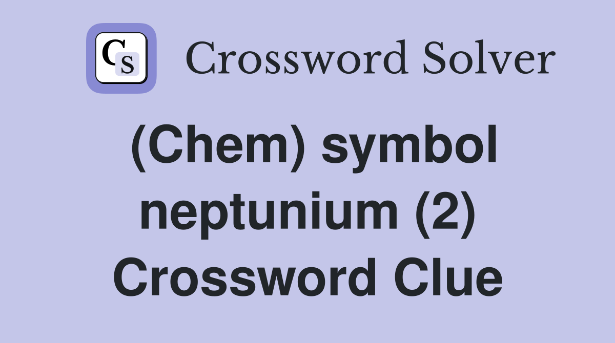 (Chem) symbol neptunium (2) Crossword Clue