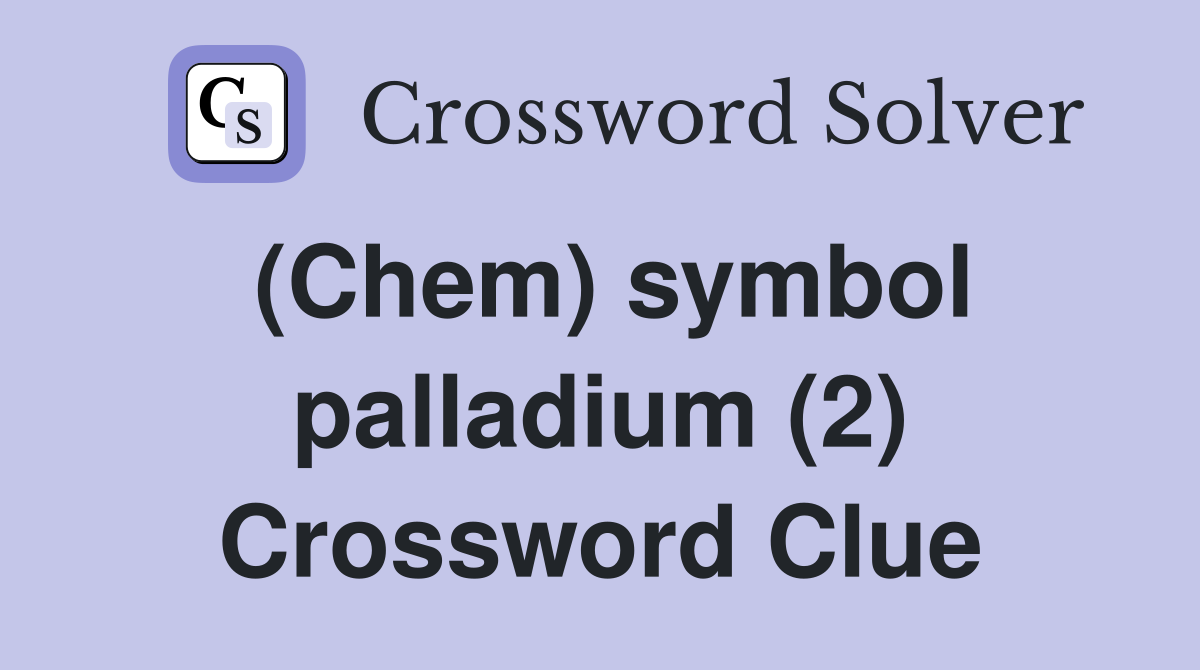 (Chem) symbol palladium (2) Crossword Clue