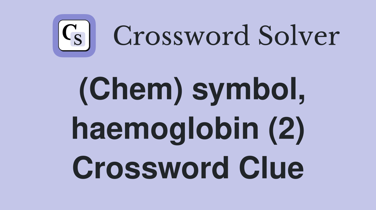 (Chem) symbol, haemoglobin (2) Crossword Clue