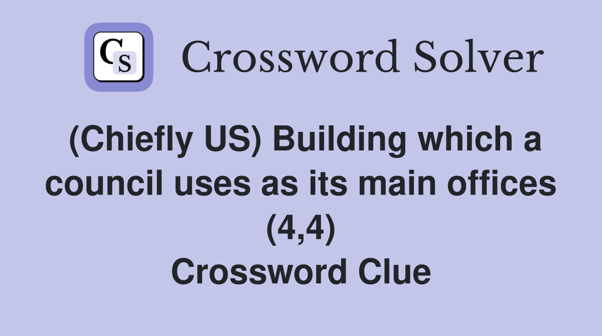 (Chiefly US) Building which a council uses as its main offices (4,4) Crossword Clue