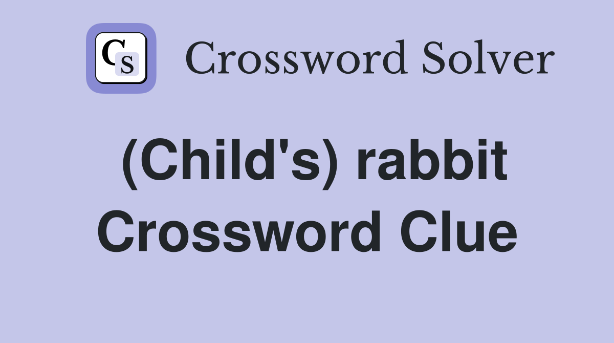 (Child's) rabbit Crossword Clue