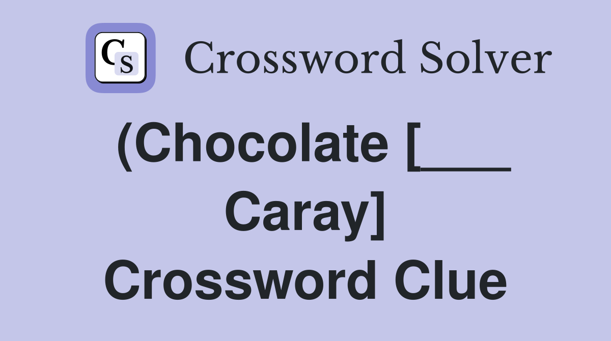 (Chocolate [___ Caray] Crossword Clue