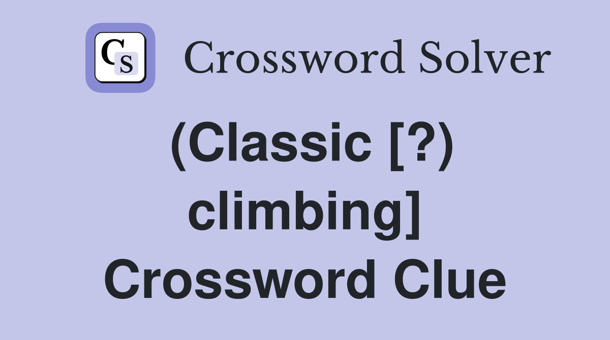 (Classic [?) climbing] Crossword Clue
