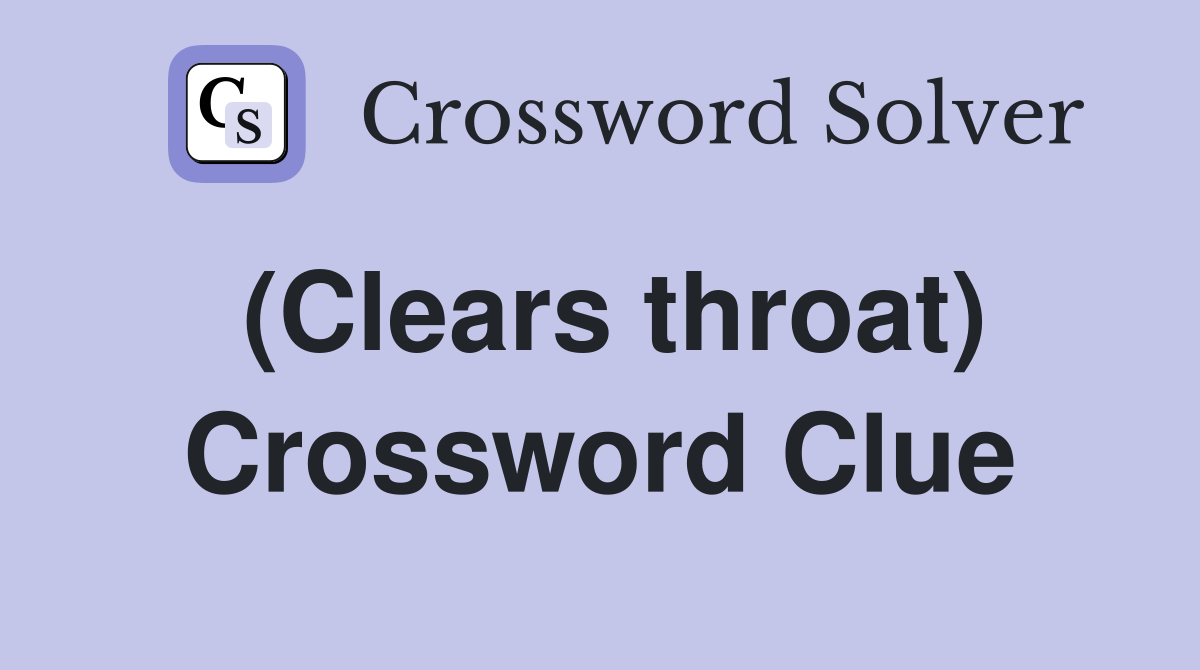 (Clears throat) Crossword Clue