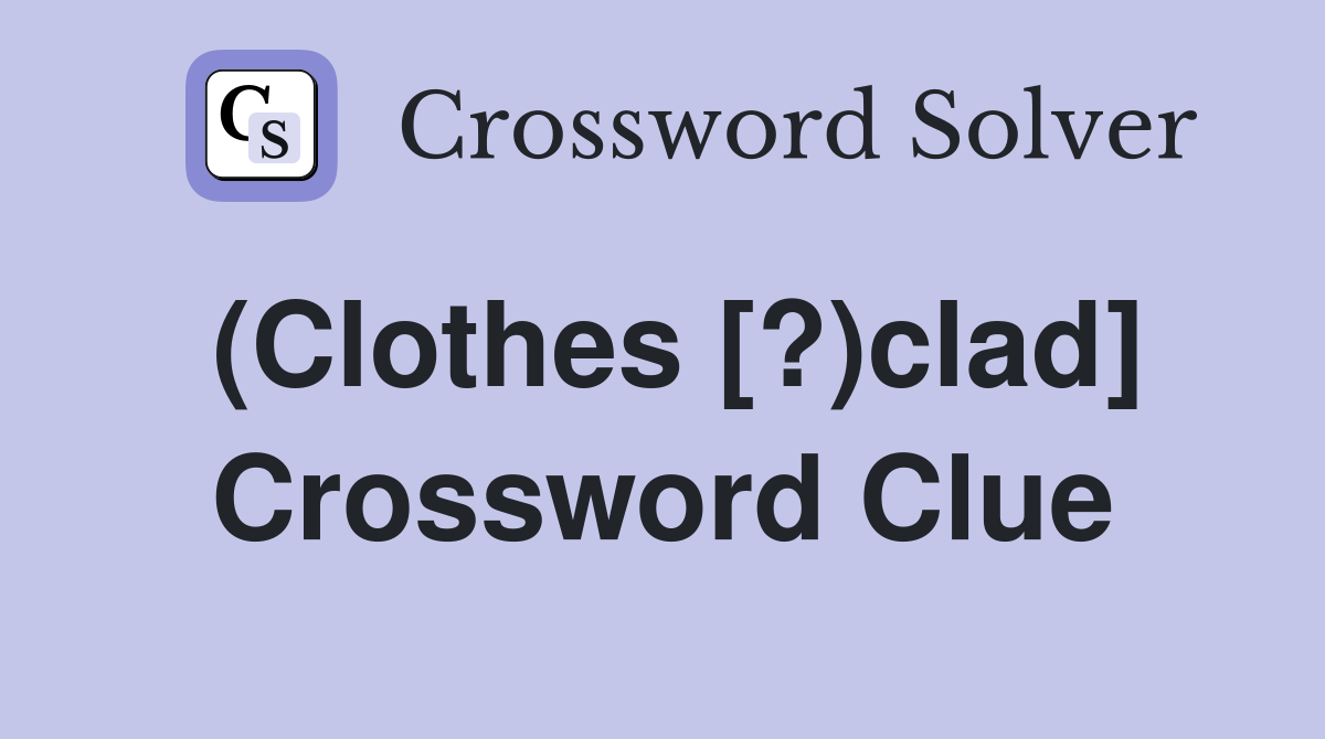 (Clothes [?)clad] Crossword Clue