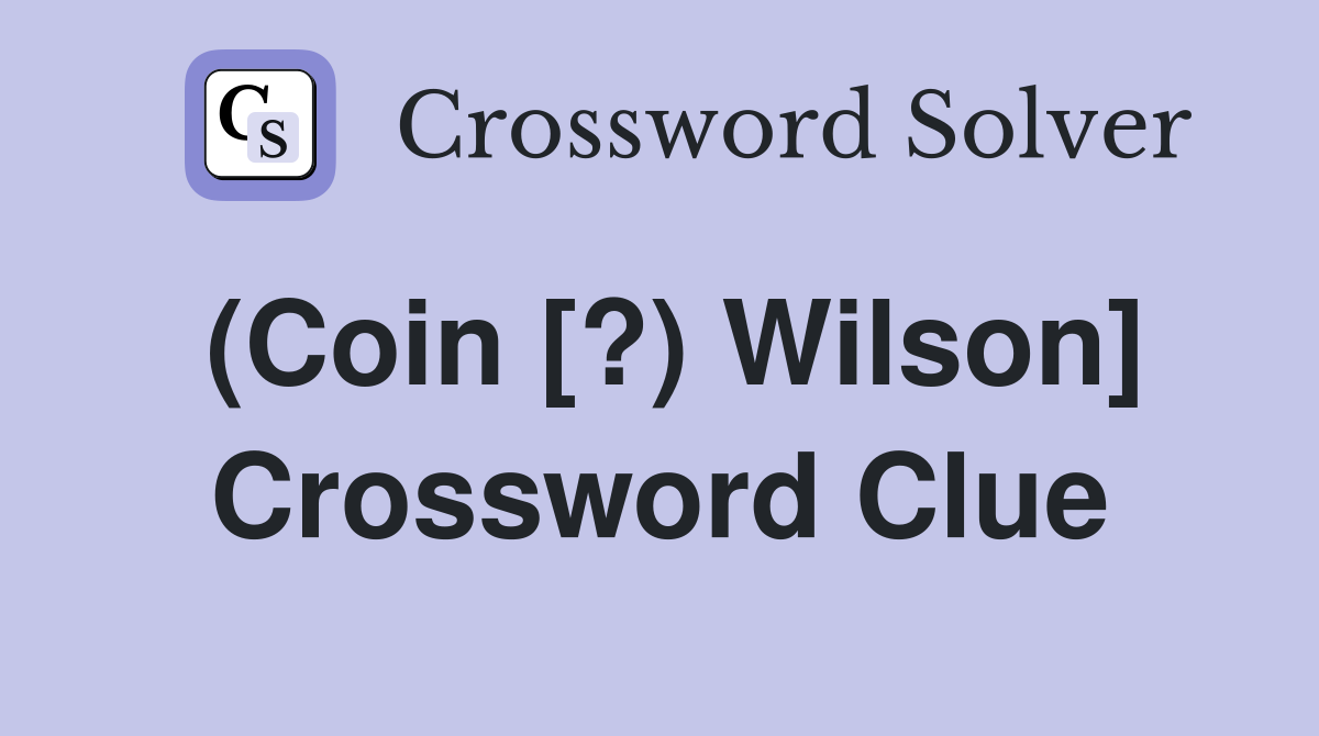 (Coin [?) Wilson] Crossword Clue
