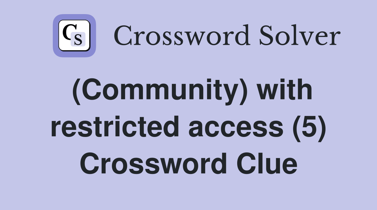 (Community) with restricted access (5) Crossword Clue