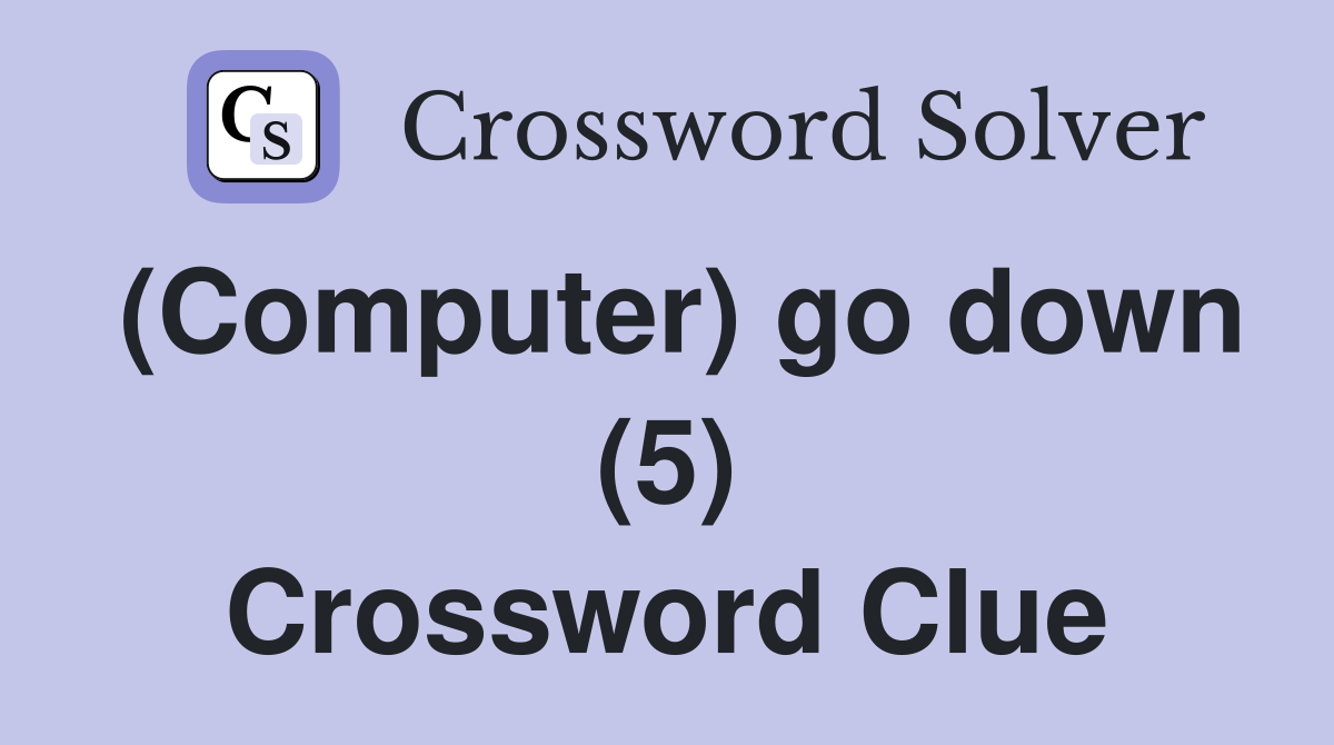 (Computer) go down (5) Crossword Clue
