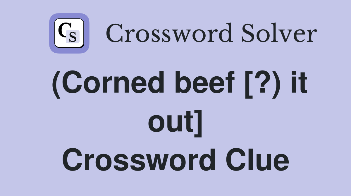 (Corned beef [?) it out] Crossword Clue