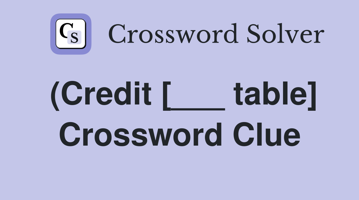 (Credit [___ table] Crossword Clue