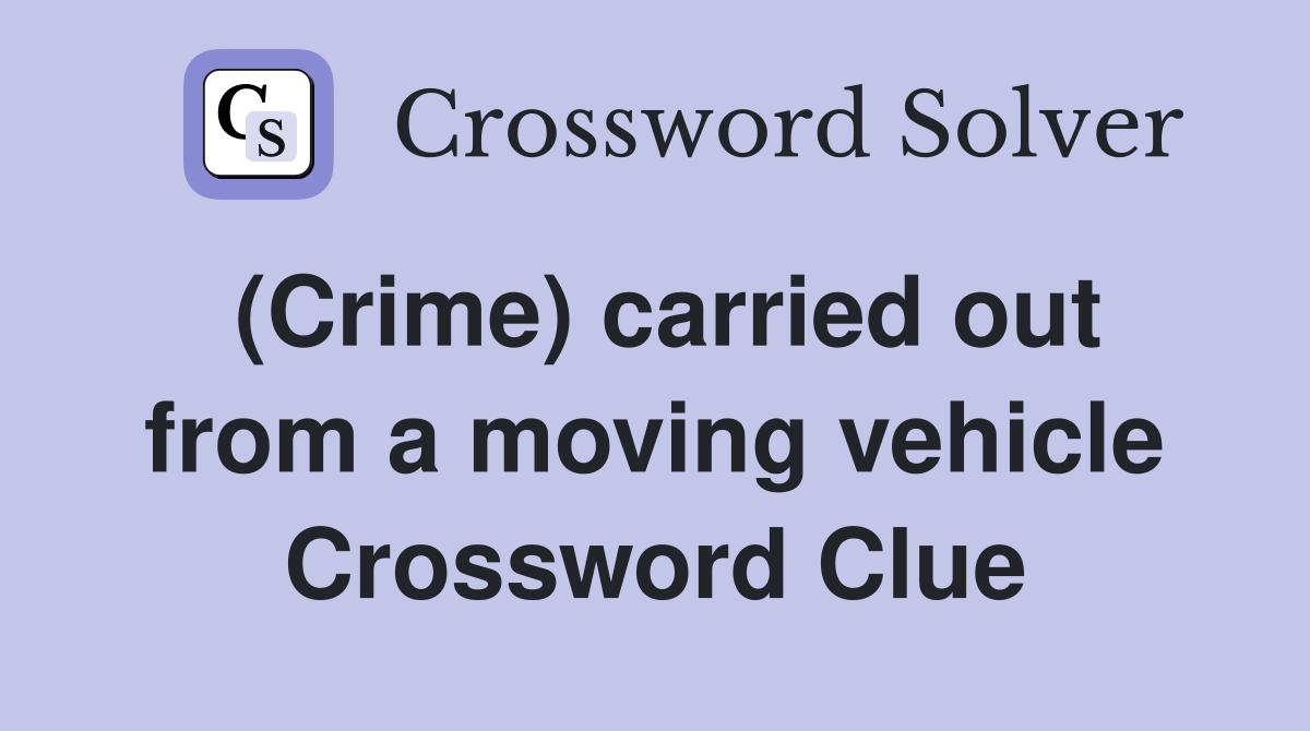 (Crime) carried out from a moving vehicle Crossword Clue