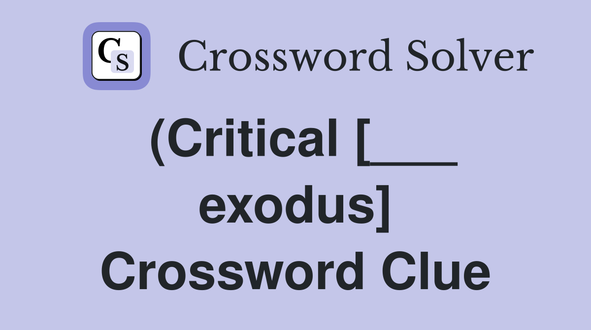 (Critical [___ exodus] Crossword Clue