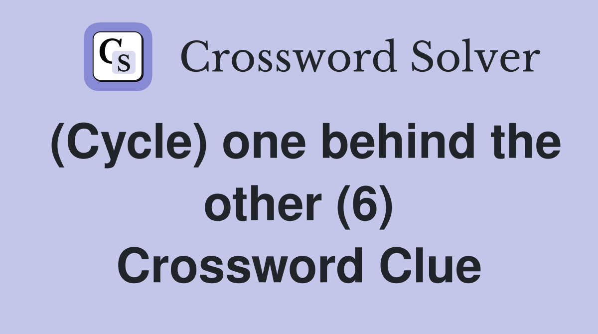 (Cycle) one behind the other (6) Crossword Clue