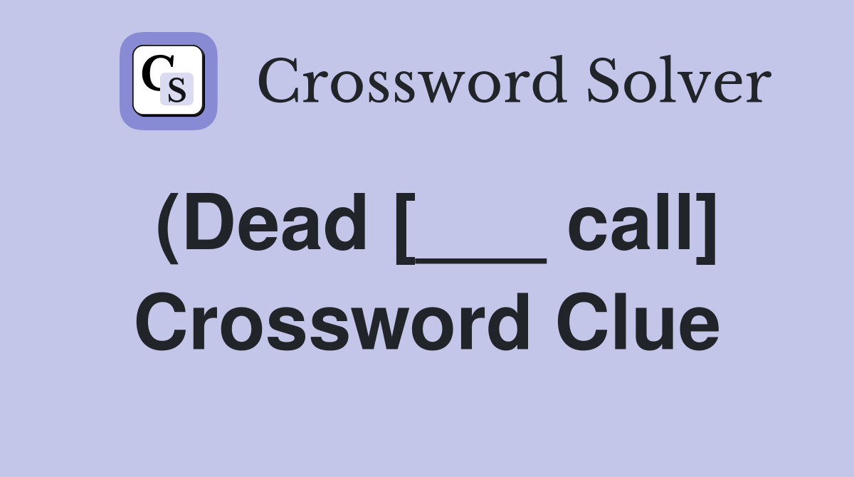 (Dead [___ call] Crossword Clue