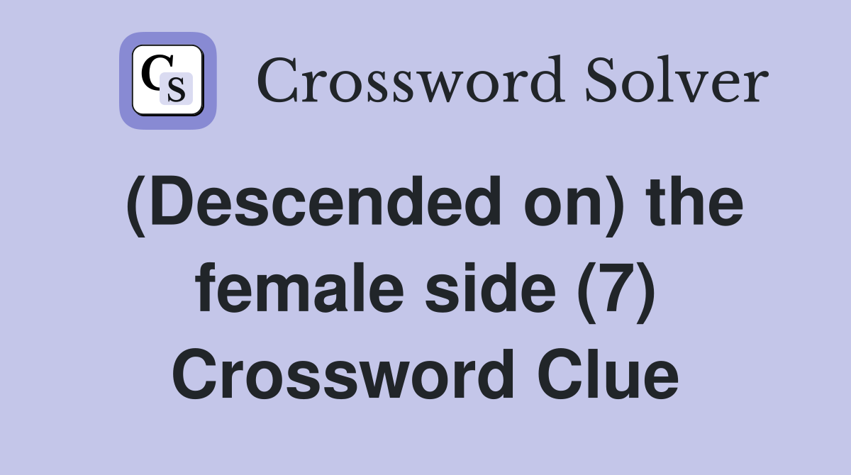(Descended on) the female side (7) Crossword Clue