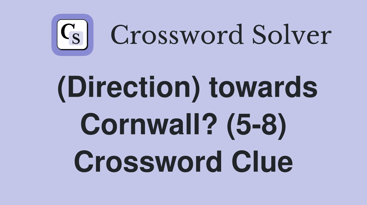 (Direction) towards Cornwall? (5-8) Crossword Clue