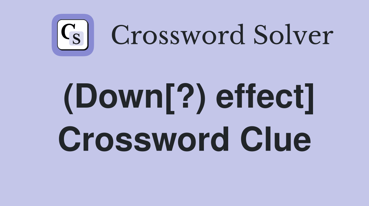 (Down[?) effect] Crossword Clue