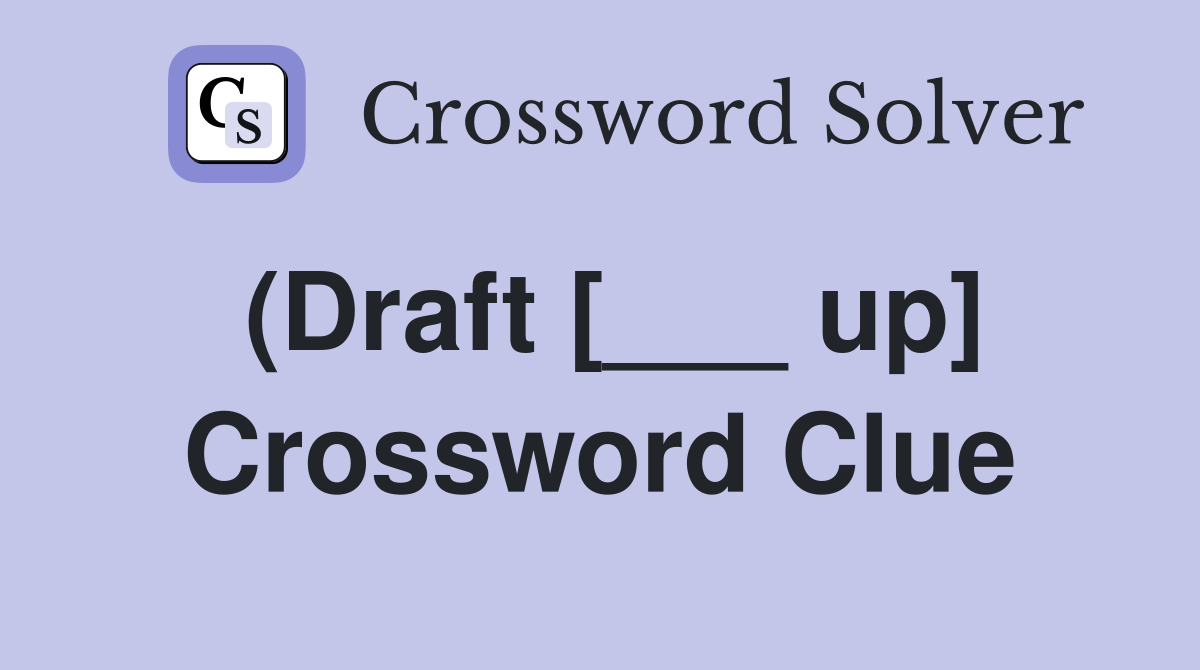 (Draft [___ up] Crossword Clue