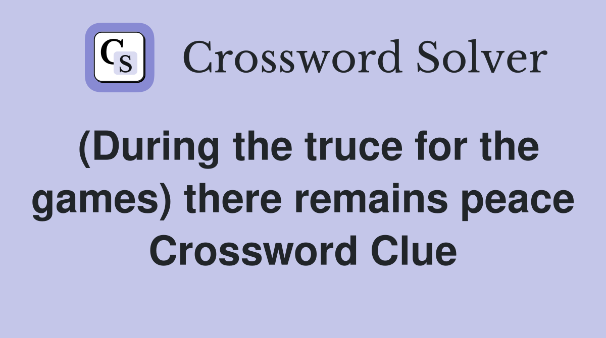 (During the truce for the games) there remains peace Crossword Clue