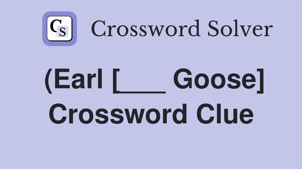 (Earl [___ Goose] Crossword Clue