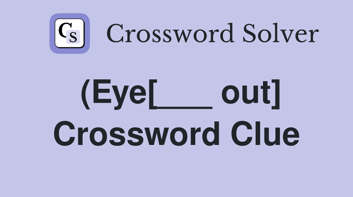 (Eye[___ out] Crossword Clue