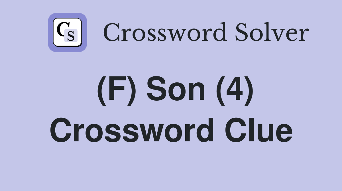 (F) Son (4) Crossword Clue