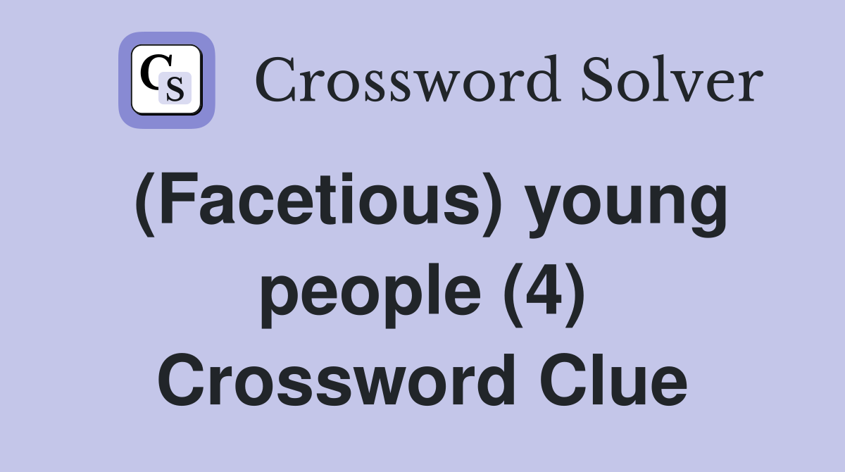 (Facetious) young people (4) Crossword Clue