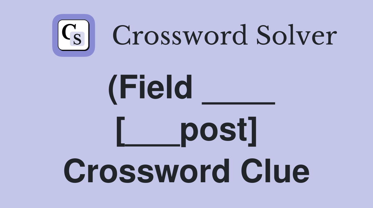(Field ____ [___post] Crossword Clue