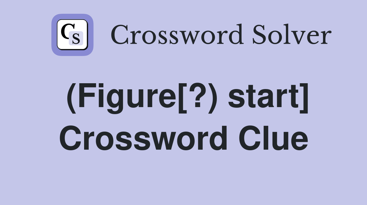 (Figure[?) start] Crossword Clue
