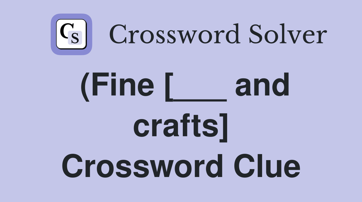 (Fine [___ and crafts] Crossword Clue
