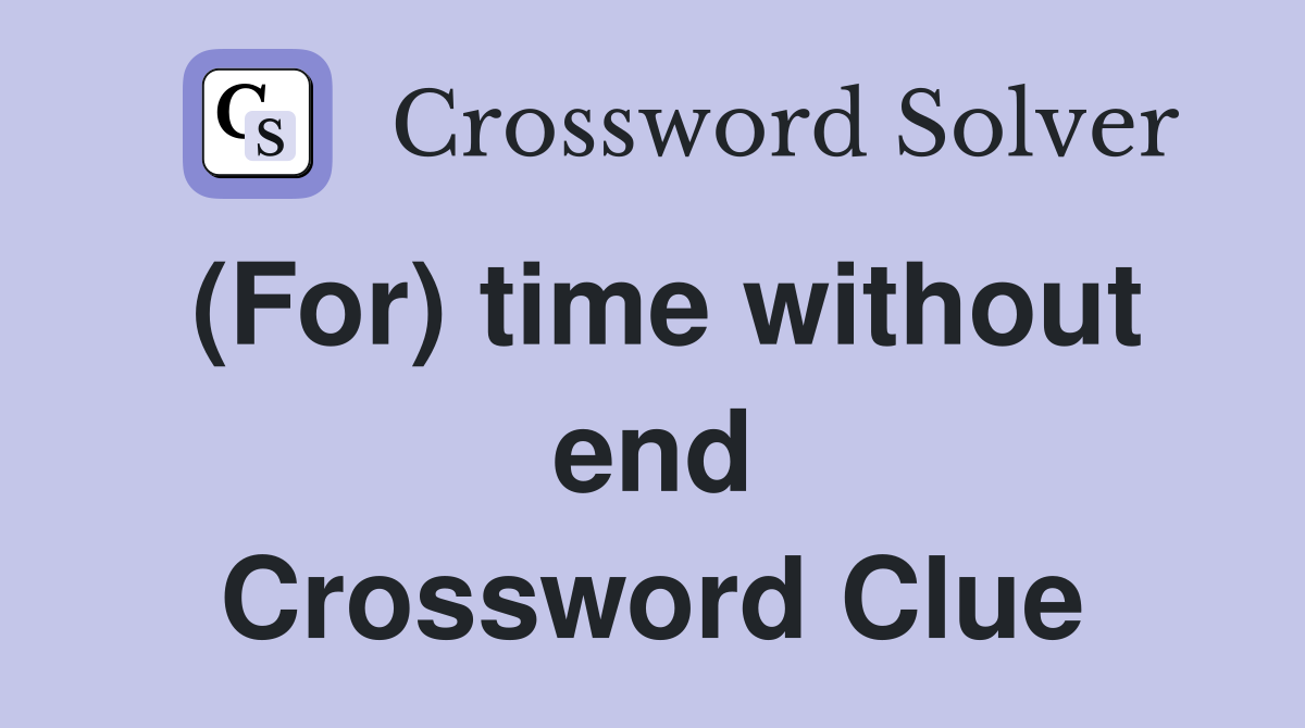 (For) time without end Crossword Clue