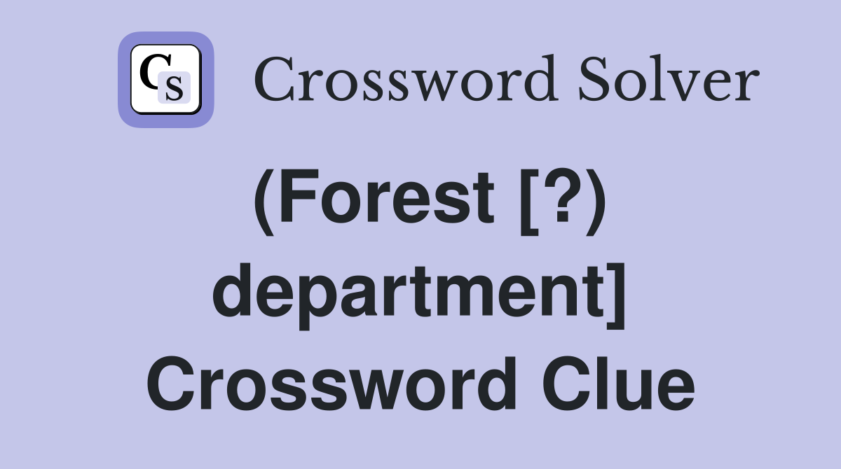 (Forest [?) department] Crossword Clue