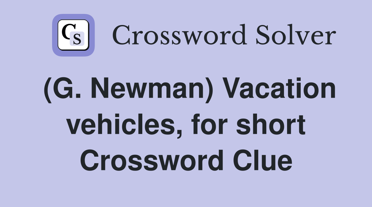 (G. Newman) Vacation vehicles, for short Crossword Clue
