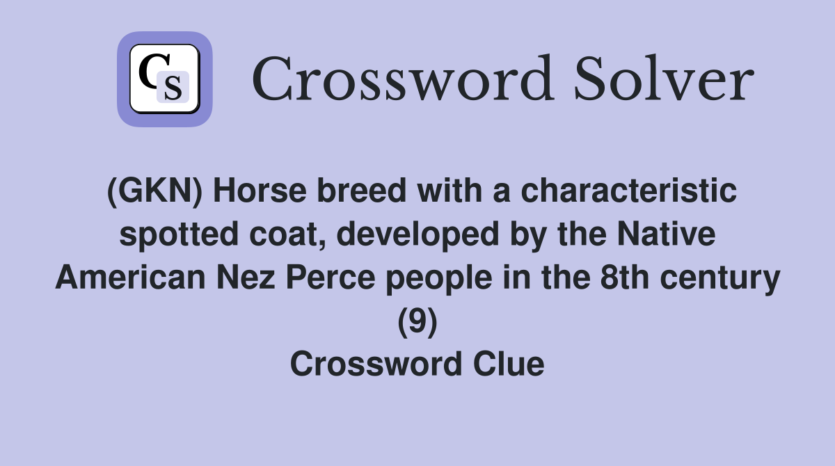 (GKN) Horse breed with a characteristic spotted coat, developed by the Native American Nez Perce people in the 8th century (9) Crossword Clue
