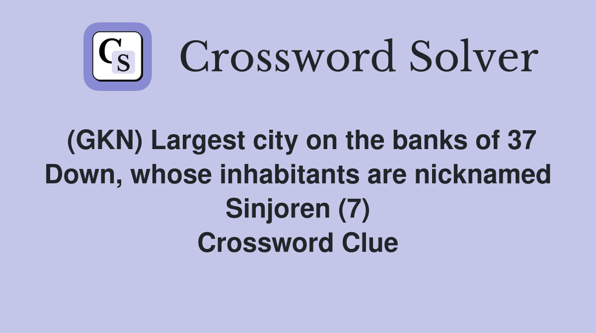 (GKN) Largest city on the banks of 37 Down, whose inhabitants are nicknamed Sinjoren (7) Crossword Clue