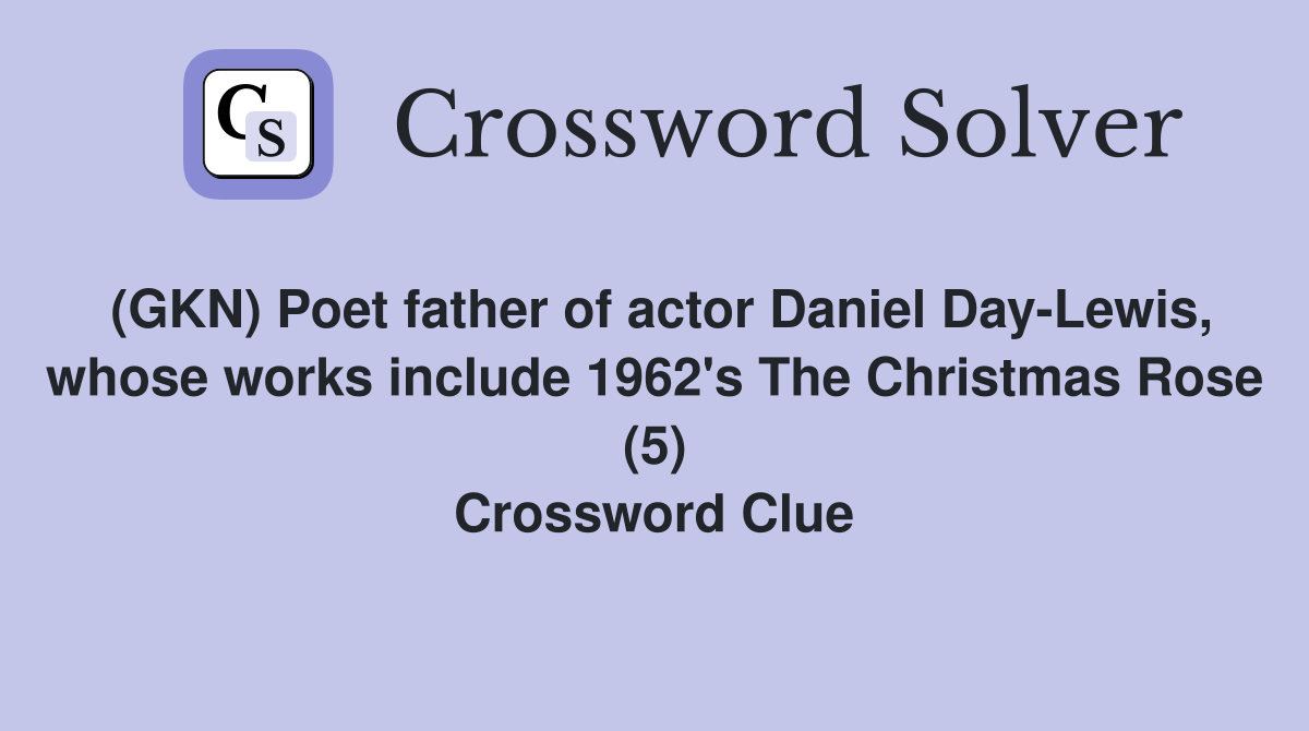 (GKN) Poet father of actor Daniel Day-Lewis, whose works include 1962's The Christmas Rose (5) Crossword Clue