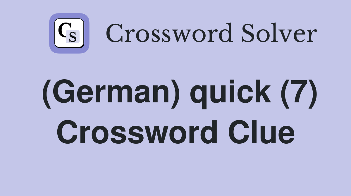 (German) quick (7) Crossword Clue