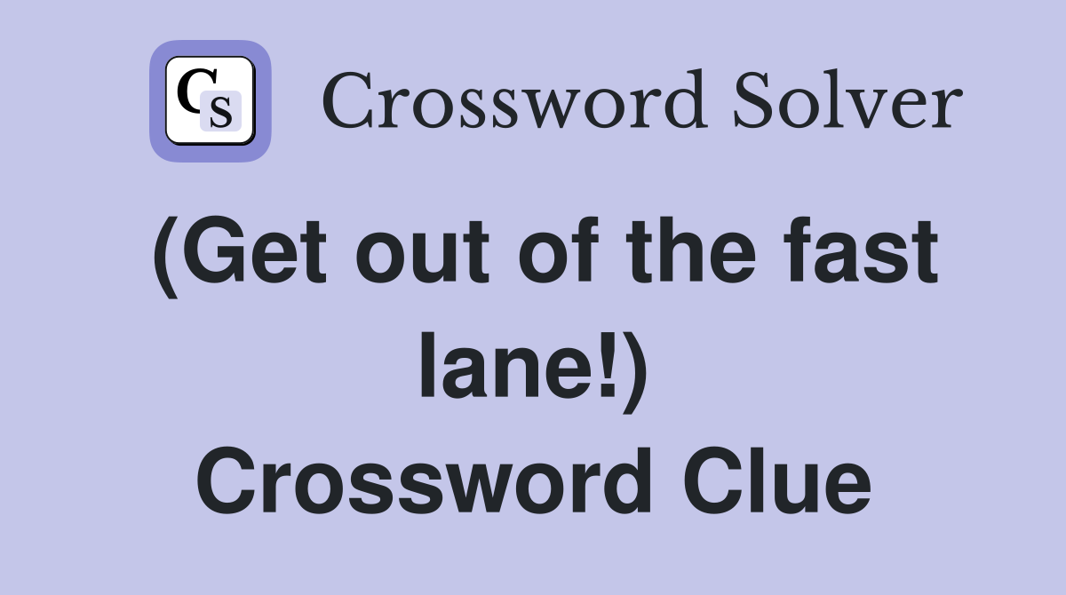 (Get out of the fast lane!) Crossword Clue