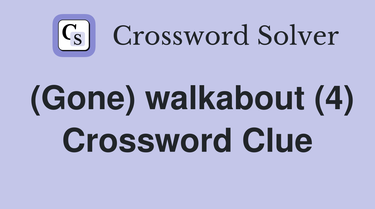 (Gone) walkabout (4) Crossword Clue